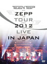 TEENTOP ZEPP TOUR 2012 LIVE IN JAPAN [ TEENTOP ]