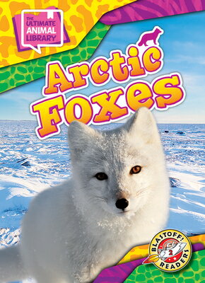 Arctic Foxes ARCTIC FOXES （The Ultimate Animal Library） [ Chris Bowman ]