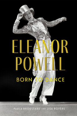 Eleanor Powell: Born to Dance ELEANOR POWELL （Screen Classics） [ Paula Broussard ]