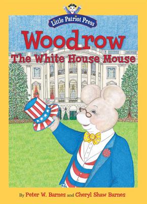 Woodrow, the White House Mouse WOODROW THE WHITE HOUSE MOUSE [ Cheryl Shaw Barnes ]