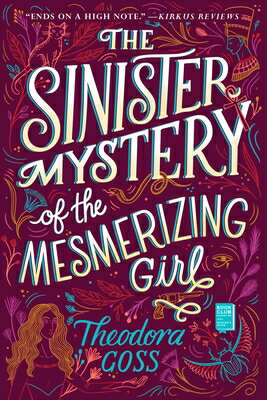 The Sinister Mystery of the Mesmerizing Girl SINISTER MYST OF THE MESMERIZI （Extraordinary Adventures of the Athena Club） [ Theodora Goss ]