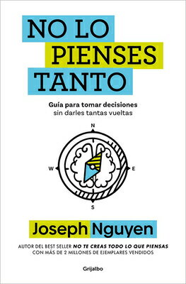 No Lo Pienses Tanto / The Overthinker's Guide to Making Decisions: How to Make Decisions Without Los SPA-NO LO PIENSES TANTO / THE [ Joseph Nguyen ]