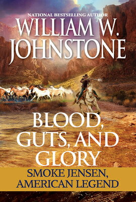 Blood, Guts, and Glory: Smoke Jensen: American Legend BLOOD GUTS & GLORY （Mountain Man） [ William W. Johnstone ]