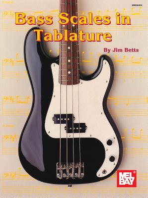 Mel Bay's Bass Scales in Tablature MEL BAYS BASS SCALES IN TABLAT [ Jim Betts ]