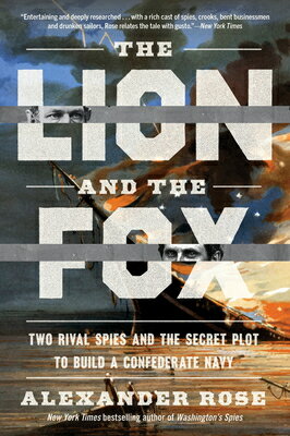 The Lion and Fox: Two Rival Spies Secret Plot to Build a Confederate Navy & FOX [ Alexander Rose ]