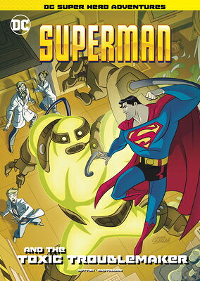 Superman and the Toxic Troublemaker SUPERMAN & THE TOXIC TROUBLEMA （DC Super Hero Adventures） 