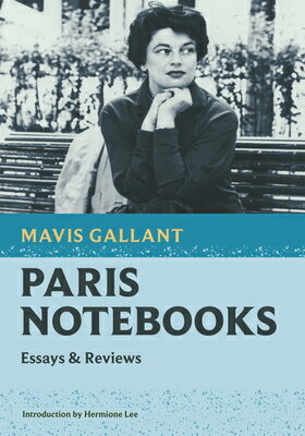 Paris Notebooks: Essays Reviews PARIS NOTEBOOKS （Nonpareil Books） Mavis Gallant