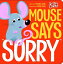 Mouse Says Sorry MOUSE SAYS SORRY-BOARD Hello Genius [ Michael Dahl ]