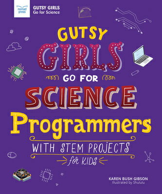 Gutsy Girls Go for Science: Programmers: With STEM Projects for Kids GUTSY GIRLS GO FOR SCIENCE PRO （Gutsy Girls） Karen Bush Gibson
