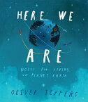 Here We Are: Notes for Living on Planet Earth HERE WE ARE [ Oliver Jeffers ]
