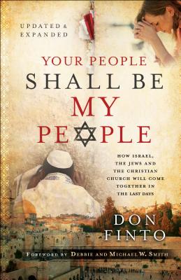 Your People Shall Be My People: How Israel, the Jews and the Christian Church Will Come Together in YOUR PEOPLE SHALL BE MY PEOPLE [ Don Finto ]