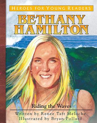 Bethany Hamilton: Riding the Waves HEROES FOR YOUNG READERS BETHA （Heroes for Young Readers） [ Renee Meloche ]