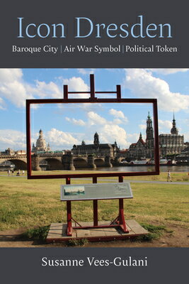 Icon Dresden: Baroque City, Air War Symbol, Political Token ICON DRESDEN （Social History, Popular Culture, and Politics in Germany） [ Susanne Vees-Gulani ]
