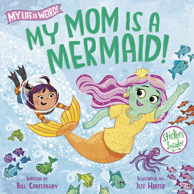 My Mom Is a Mermaid! MY MOM IS A MERMAID （My Life Is Weird） [ Bill Canterbury ]