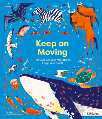 Keep on Moving: The Great Animal Migrations Large and Small KEEP ON MOVING [ Little Gestalten ]