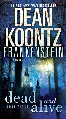 Frankenstein: Dead and Alive FRANKENSTEIN DEAD & ALIVE （Frankenstein） [ Dean Koontz ]