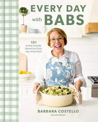 Every Day with Babs: 101 Family-Friendly Dinners for Every Day of the Week: A Cookbook EVERY DAY W/BABS [ Barbara Costello ]