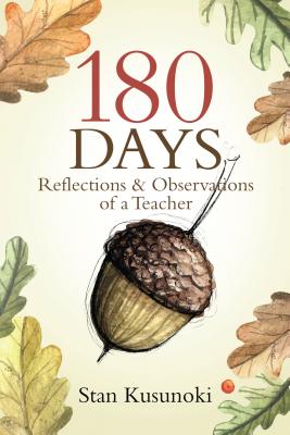 180 Days: Reflections and Observations of a Teacher 180 DAYS [ Stan Kusunoki ]