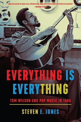 Everything Is Everything: Tom Wilson and Pop Music in 1966 EVERYTHING IS EVERYTHING [ Steven E. Jones ]