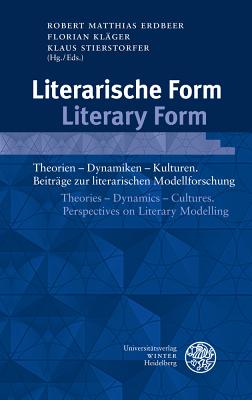 Literarische Form / Literary Form: Theorien - Dynamiken - Kulturen. Beitrage Zur Literarischen Model GER-LITERARISCHE FORM / LITERA （Beitrage Zur Neueren Literaturgeschichte） 
