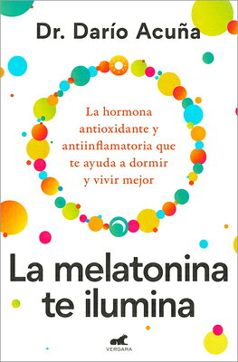 La Melatonina Te Ilumina / Melatonin: The Light of the Night SPA-MELATONINA TE ILUMINA / ME 