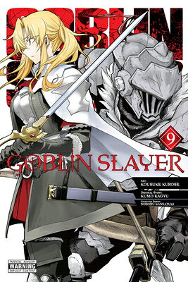 Goblin Slayer, Vol. 9 (Manga): Volume 9 GOBLIN SLAYER VOL 9 (MANGA) （Goblin Slayer (Manga)） [ Kumo Kagyu ]
