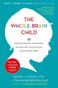 The Whole-Brain Child: 12 Revolutionary Strategies to Nurture Your Child 039 s Developing Mind WHOLE BRAIN CHILD Daniel J. Siegel