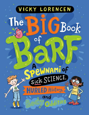 The Big Book of Barf: A Spewnami of Sick Science, Hurled History, and Body Oddities BBO BARF [ Vicky Lorencen ]