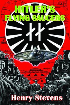 Hitler's Flying Saucers: A Guide to German Flying Discs of the Second World War HITLERS FLYING SAUCERS REV/E 2 [ Henry Stevens ]