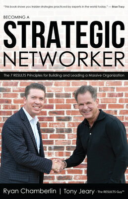 Becoming a Strategic Networker: The 7 Results Principles for Building a Massive Organization BECOMING A STRATEGIC NETWORKER 