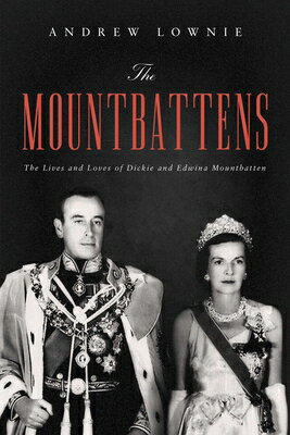 The Mountbattens: The Lives and Loves of Dickie and Edwina Mountbatten MOUNTBATTENS [ Andrew Lownie ]