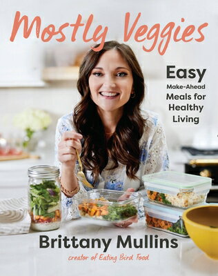 Mostly Veggies: Easy Make-Ahead Meals for Healthy Living MOSTLY VEGGIES 