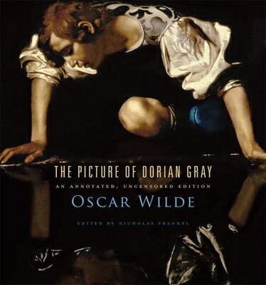 The Picture of Dorian Gray: An Annotated, Uncensored Edition PICT OF DORIAN GRAY CRITICAL/E [ Oscar Wilde ]