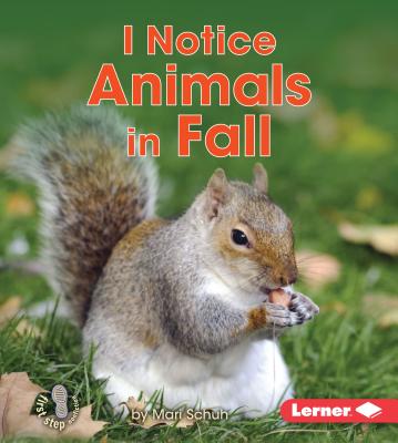 I Notice Animals in Fall I NOTICE ANIMALS IN FALL （First Step Nonfiction -- Observing Fall） [ Mari C. Schuh ]