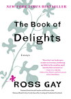 The Book of Delights: Essays BK OF DELIGHTS [ Ross Gay ]