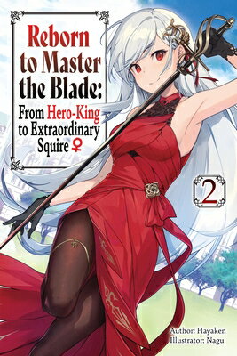 Reborn to Master the Blade: From Hero-King to Extraordinary Squire, Vol. 2 (Light Novel) REBORN TO MASTER THE BLADE FRO （Reborn to Master the Blade: From Hero-KI） [ Hayaken ]