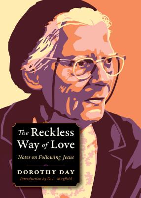 The Reckless Way of Love: Notes on Following Jesus RECKLESS WAY OF LOVE （Plough Spiritual Guides） [ Dorothy Day ]