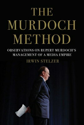 The Murdoch Method: Observations on Rupert Murdoch's Management of a Media Empire MURDOCH METHOD [ Irwin Stelzer ]