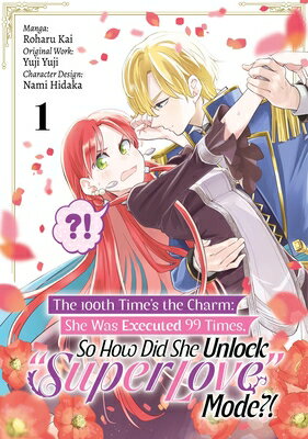The 100th Time's the Charm: She Was Executed 99 Times, So How Did She Unlock "Super Love" Mode?! Vol 100TH TIMES THE CHARM SHE WAS （The 100th Time's the Charm: She Was Executed 99 Times, So How Did She Unlock "Super Love" Mode?! (Ma） 