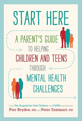 Start Here: A Parent's Guide to Helping Children and Teens Through Mental Health Challenges START HERE [ Pier Bryden M. D. ]