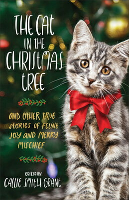The Cat in the Christmas Tree: And Other True Stories of Feline Joy and Merry Mischief CAT IN TH..