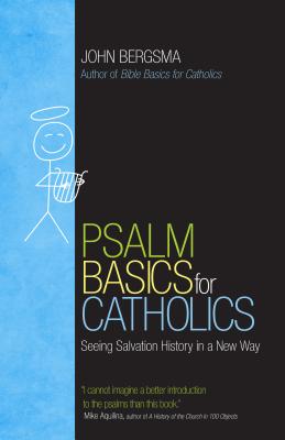 Psalm Basics for Catholics: Seeing Salvation History in a New Way PSALM BASICS FOR CATHOLICS [ John Bergsma ]