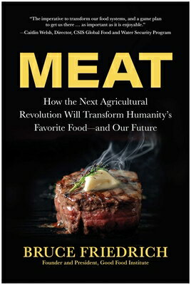 Meat: How the Next Agricultural Revolution Will Transform Humanity's Favorite Food--And Our Future MEAT [ Bruce Friedrich ]