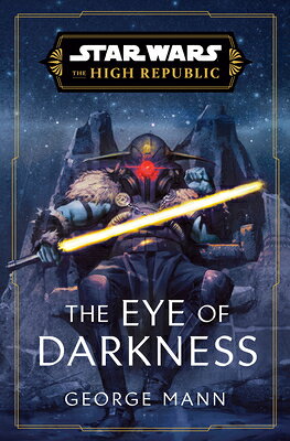 Star Wars: The Eye of Darkness (the High Republic) SW THE EYE OF DARKNESS (THE HI （Star Wars: The High Republic） [ George Mann ]