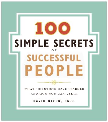 The 100 Simple Secrets of Successful People: What Scientists Have Learned and How You Can Use It 100 SIMPLE SECRETS OF SUCCESSF （100 Simple Secrets） David Niven