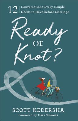 Ready or Knot?: 12 Conversations Every Couple Needs to Have Before Marriage READY OR KNOT [ Scott Kedersha ]