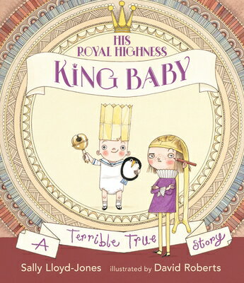 His Royal Highness, King Baby: A Terrible True Story HIS ROYAL HIGHNESS KING BABY 