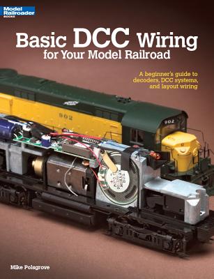 Basic DCC Wiring for Your Model Railroad: A Beginner's Guide to Decoders, DCC Systems, and Layout Wi BASIC DCC WIRING FOR YOUR MODE （Basic） [ Mike Polsgrove ]