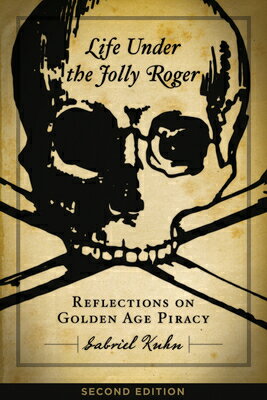 Life Under the Jolly Roger: Reflections on Golden Age Piracy LIFE UNDER THE JOLLY ROGER 2/E [ Gabriel Kuhn ]