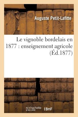 Le Vignoble Bordelais En 1877: Enseignement Agricole FRE-VIGNOBLE BORDELAIS EN 1877 （Sciences Sociales） [ Petit-Lafitte-A ]